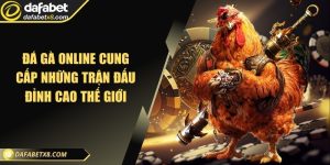 Đá gà online cung cấp những trận đấu đỉnh cao nhất thế giới