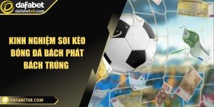 Kinh nghiệm soi kèo bóng đá bách phát bách trúng 