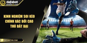 Kinh nghiệm soi kèo chính xác bởi cao thủ bất bại