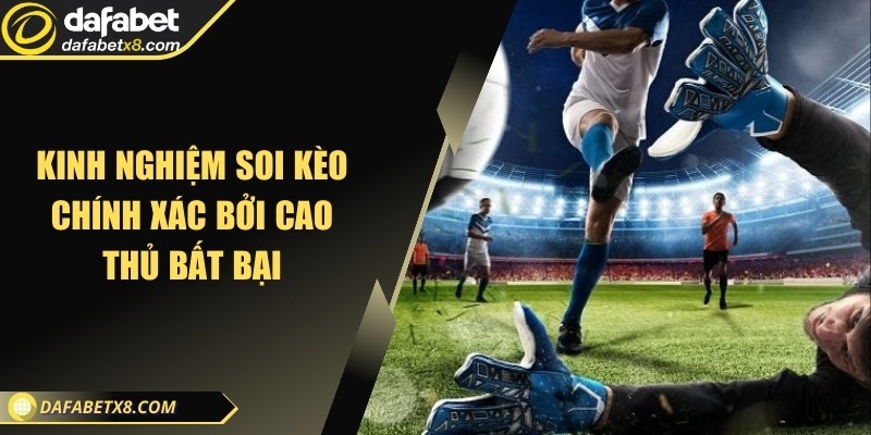Kinh nghiệm soi kèo chính xác bởi cao thủ bất bại