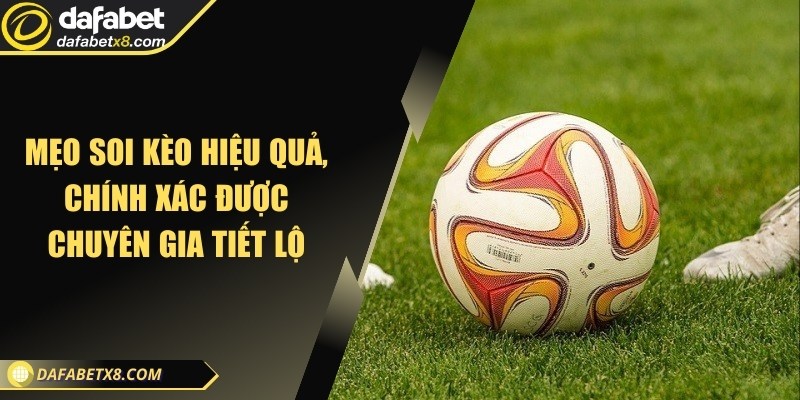 Mẹo soi kèo hiệu quả, chính xác được chuyên gia tiết lộ