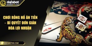 Chơi rồng hổ ăn tiền – bí quyết đơn giản hóa lợi nhuận 
