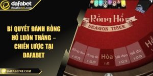 Bí quyết đánh Rồng Hổ luôn thắng – Chiến lược tại Dafabet